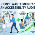 Don't Waste Money on an Accessibility Audit - if you are not going to act on remediation guidance, thereby maximize ROI